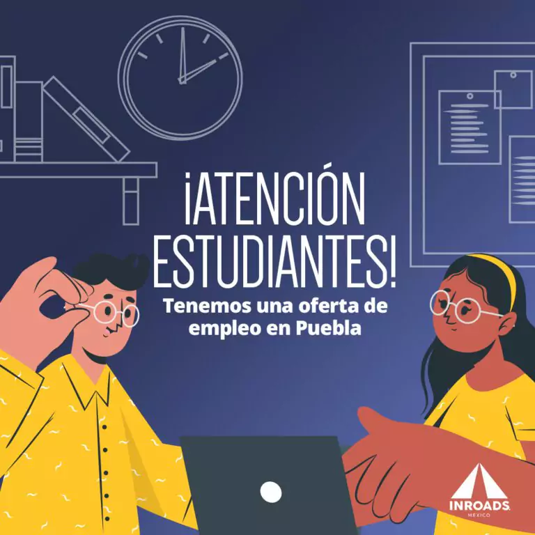 INROADS de México - ¡Atención estudiantes! Tenemos una oferta de empleo en Puebla